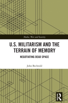 U.S. Militarism and the Terrain of Memory : Negotiating Dead Space