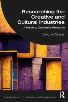 Researching the Creative and Cultural Industries : A Guide to Qualitative Research