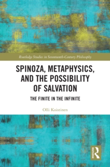 Spinoza, Metaphysics, and the Possibility of Salvation : The Finite in the Infinite