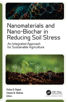 Nanomaterials and Nano-Biochar in Reducing Soil Stress : An Integrated Approach for Sustainable Agriculture