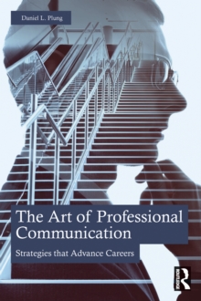 The Art of Professional Communication : Strategies that Advance Careers