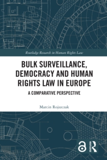 Bulk Surveillance, Democracy and Human Rights Law in Europe : A Comparative Perspective