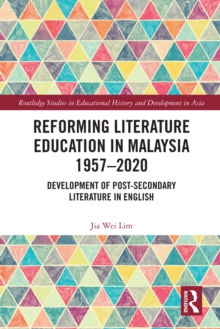 Reforming Literature Education in Malaysia 1957 - 2020 : Development of Post-secondary Literature in English