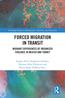 Forced Migration in Transit : Migrant Experiences of Organized Violence in Mexico and Turkey