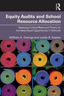 Equity Audits and School Resource Allocation : Applying Critical Resource Theory to Increase Equal Opportunity in Schools