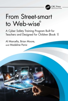 From Street-smart to Web-wise(R) : A Cyber Safety Training Program Built for Teachers and Designed for Children (Book 1)