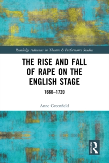 The Rise and Fall of Rape on the English Stage : 1660-1720