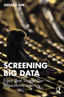 Screening Big Data : Films That Shape Our Algorithmic Literacy