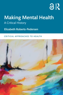 Making Mental Health : A Critical History