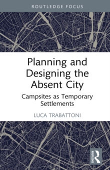 Planning and Designing the Absent City : Campsites as Temporary Settlements