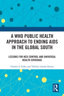 A WHO Public Health Approach to Ending AIDS in the Global South : Lessons for NCD Control and Universal Health Coverage