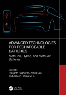 Advanced Technologies for Rechargeable Batteries : Metal Ion, Hybrid, and Metal-Air Batteries