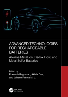 Advanced Technologies for Rechargeable Batteries : Alkaline Metal Ion, Redox Flow, and Metal Sulfur Batteries