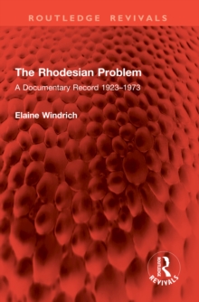 The Rhodesian Problem : A Documentary Record 1923-1973