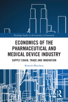 Economics of the Pharmaceutical and Medical Device Industry : Supply Chain, Trade and Innovation