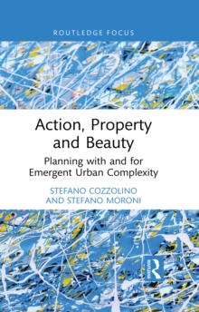 Action, Property and Beauty : Planning with and for Emergent Urban Complexity