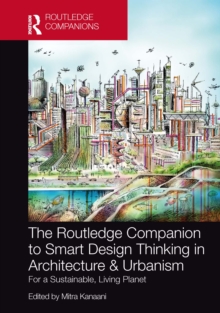 The Routledge Companion to Smart Design Thinking in Architecture & Urbanism for a Sustainable, Living Planet