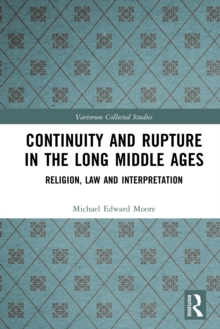 Continuity and Rupture in the Long Middle Ages : Religion, Law and Interpretation