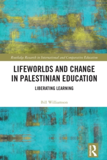 Lifeworlds and Change in Palestinian Education : Liberating Learning