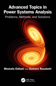 Advanced Topics in Power Systems Analysis : Problems, Methods, and Solutions