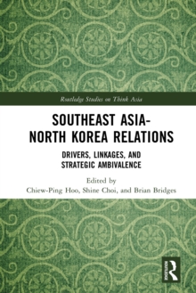 Southeast Asia-North Korea Relations : Drivers, Linkages, and Strategic Ambivalence