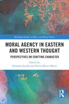 Moral Agency in Eastern and Western Thought : Perspectives on Crafting Character