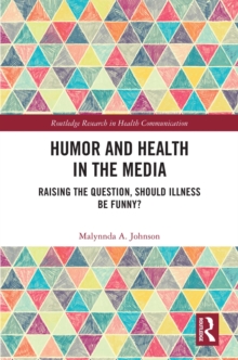 Humor and Health in the Media : Raising the Question, Should Illness be Funny?