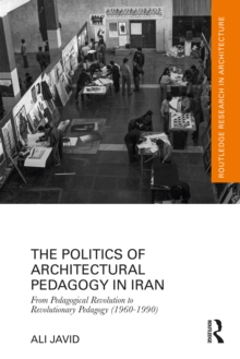 The Politics of Architectural Pedagogy in Iran : From Pedagogical Revolution to Revolutionary Pedagogy (1960-1990)