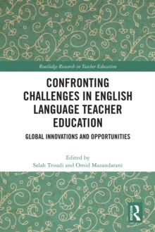 Confronting Challenges in English Language Teacher Education : Global Innovations and Opportunities