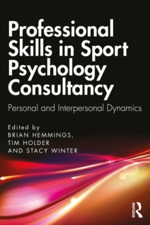 Professional Skills in Sport Psychology Consultancy : Personal and Interpersonal Dynamics