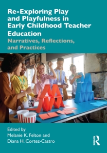 Re-Exploring Play and Playfulness in Early Childhood Teacher Education : Narratives, Reflections, and Practices