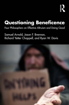 Questioning Beneficence : Four Philosophers on Effective Altruism and Doing Good