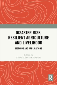 Disaster Risk, Resilient Agriculture and Livelihood : Methods and Applications