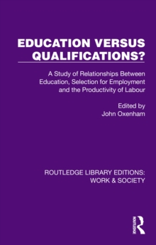 Education Versus Qualifications? : A Study of Relationships Between Education, Selection for Employment and The Productivity of Labour