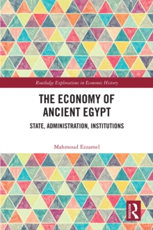 The Economy of Ancient Egypt : State, Administration, Institutions