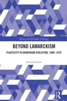 Beyond Lamarckism : Plasticity in Darwinian Evolution, 1890-1970