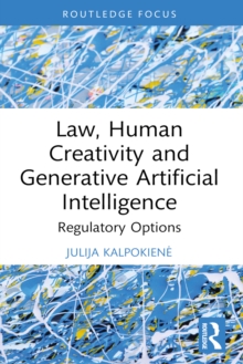 Law, Human Creativity and Generative Artificial Intelligence : Regulatory Options