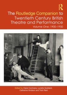 The Routledge Companion to Twentieth Century British Theatre and Performance : Volume One: 1900-1950