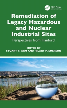 Remediation of Legacy Hazardous and Nuclear Industrial Sites : Perspectives from Hanford