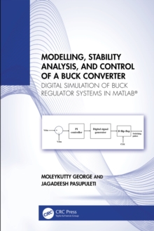 Modelling, Stability Analysis, and Control of a Buck Converter : Digital Simulation of Buck Regulator Systems in MATLAB(R)