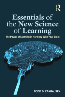 Essentials of the New Science of Learning : The Power of Learning in Harmony With Your Brain