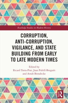 Corruption, Anti-Corruption, Vigilance, and State Building from Early to Late Modern Times