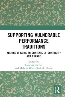 Supporting Vulnerable Performance Traditions : Keeping it Going in Contexts of Continuity and Change