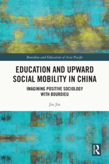 Education and Upward Social Mobility in China : Imagining Positive Sociology with Bourdieu