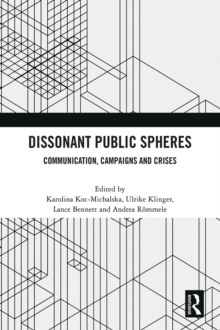 Dissonant Public Spheres : Communication, Campaigns and Crises