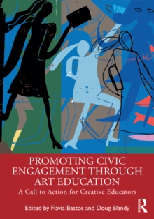 Promoting Civic Engagement Through Art Education : A Call to Action for Creative Educators