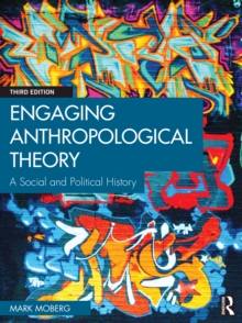 Engaging Anthropological Theory : A Social and Political History