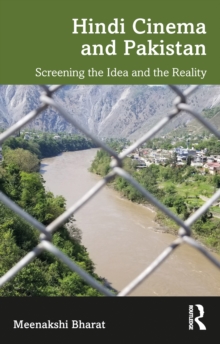 Hindi Cinema and Pakistan : Screening the Idea and the Reality