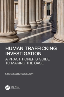 Human Trafficking Investigation : A Practitioner's Guide to Making the Case