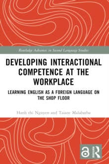 Developing Interactional Competence at the Workplace : Learning English as a Foreign Language on the Shop Floor